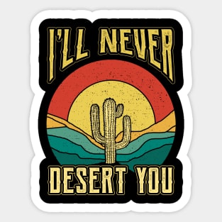 Ill Never Desert You Plant Nature Succulents Punny Cactus Sticker